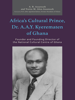 cover image of Africa's Cultural Prince, Dr. A.A.Y. Kyerematen of Ghana